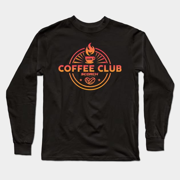 Scorch Fitness 6am Coffee Club Long Sleeve T-Shirt by annabellaaa